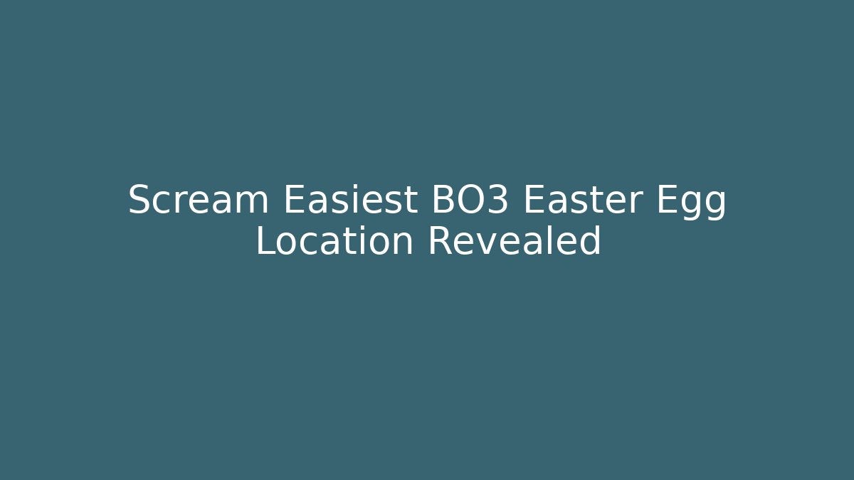 Scream Easiest BO3 Easter Egg Location Revealed