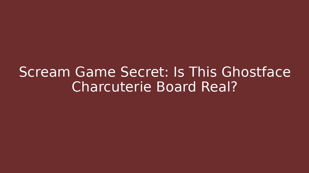 Scream Game Secret: Is This Ghostface Charcuterie Board Real?