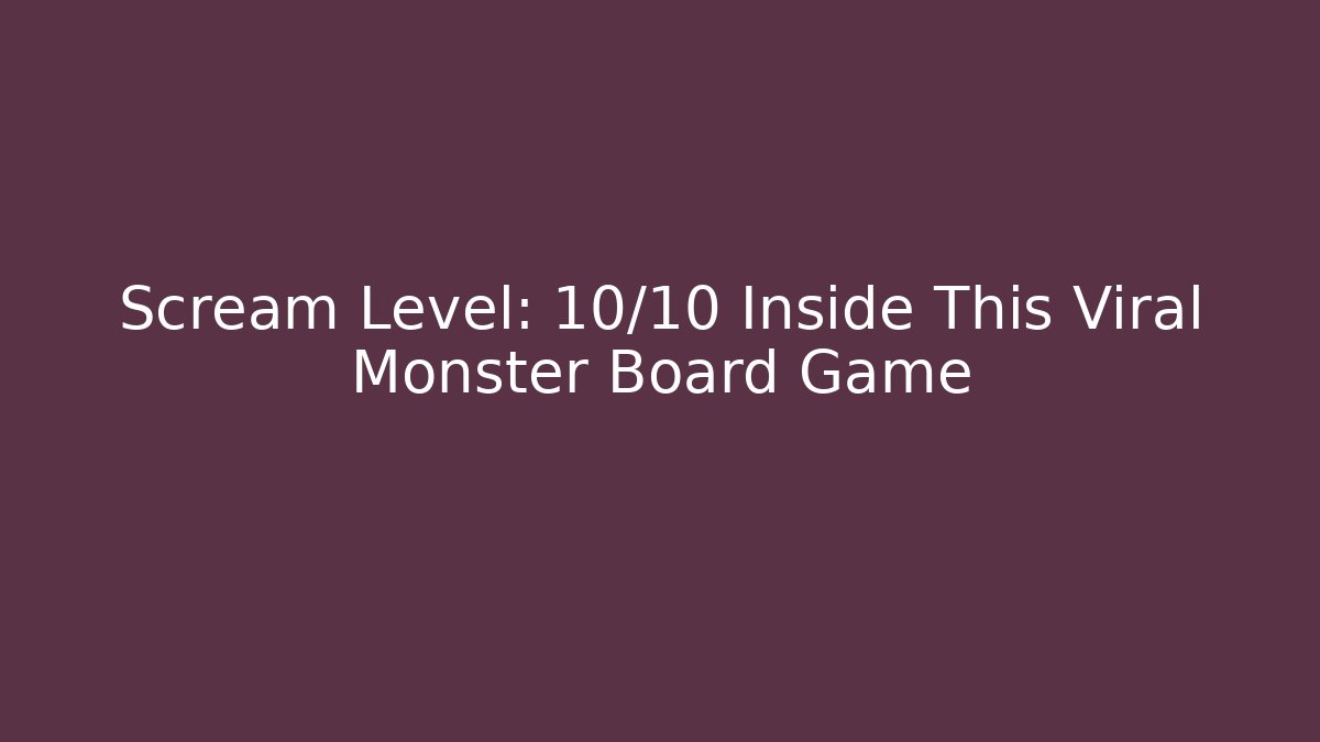 Scream Level: 10/10 Inside This Viral Monster Board Game