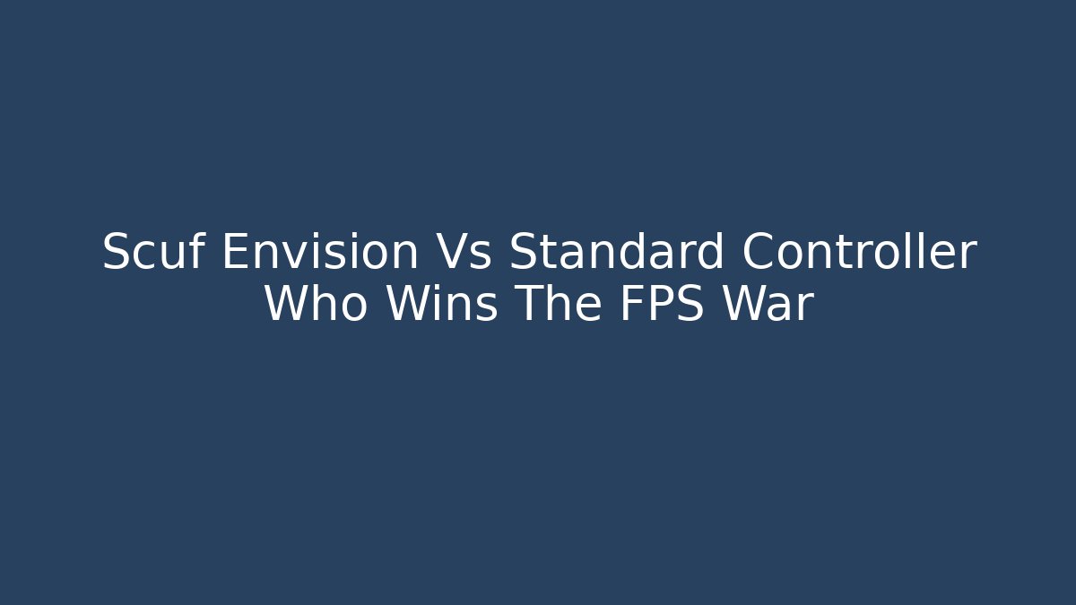 Scuf Envision Vs Standard Controller Who Wins The FPS War