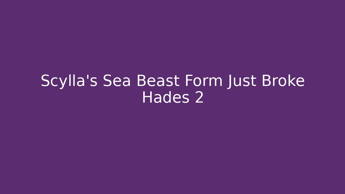 Scylla's Sea Beast Form Just Broke Hades 2