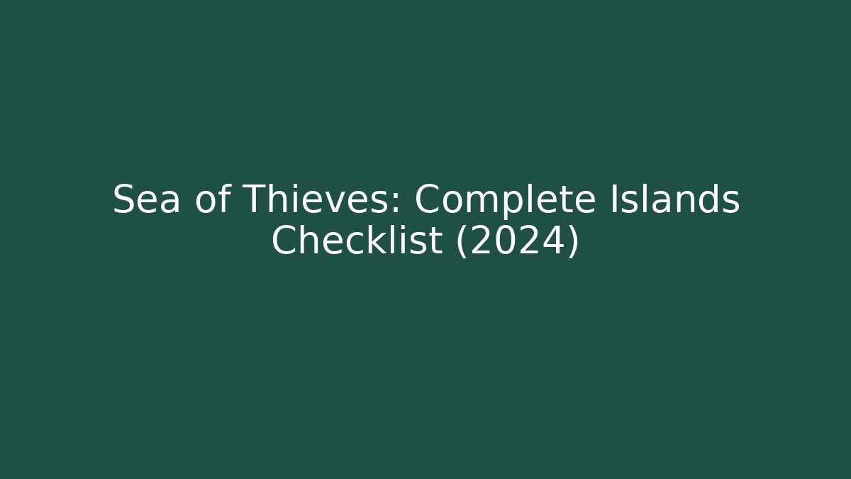 Sea of Thieves: Complete Islands Checklist (2024) - Vintage E-Juice