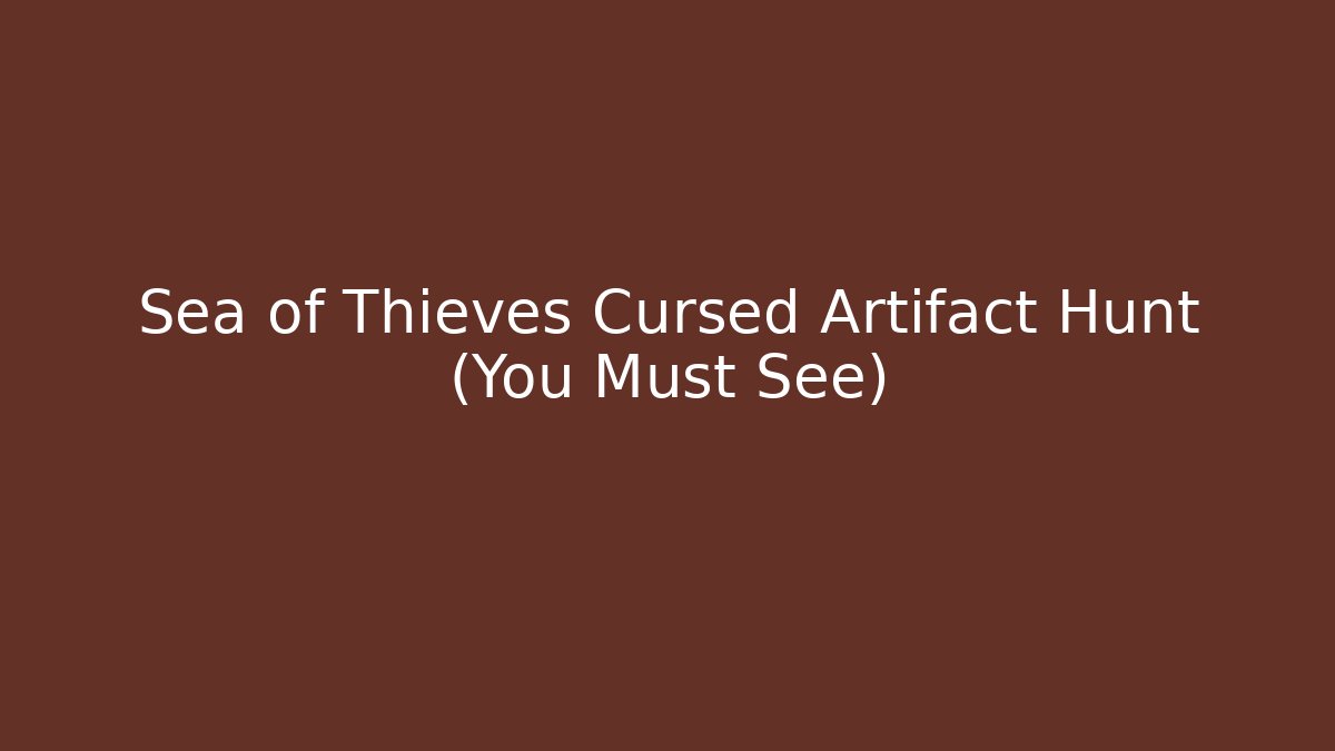 Sea of Thieves Cursed Artifact Hunt (You Must See)