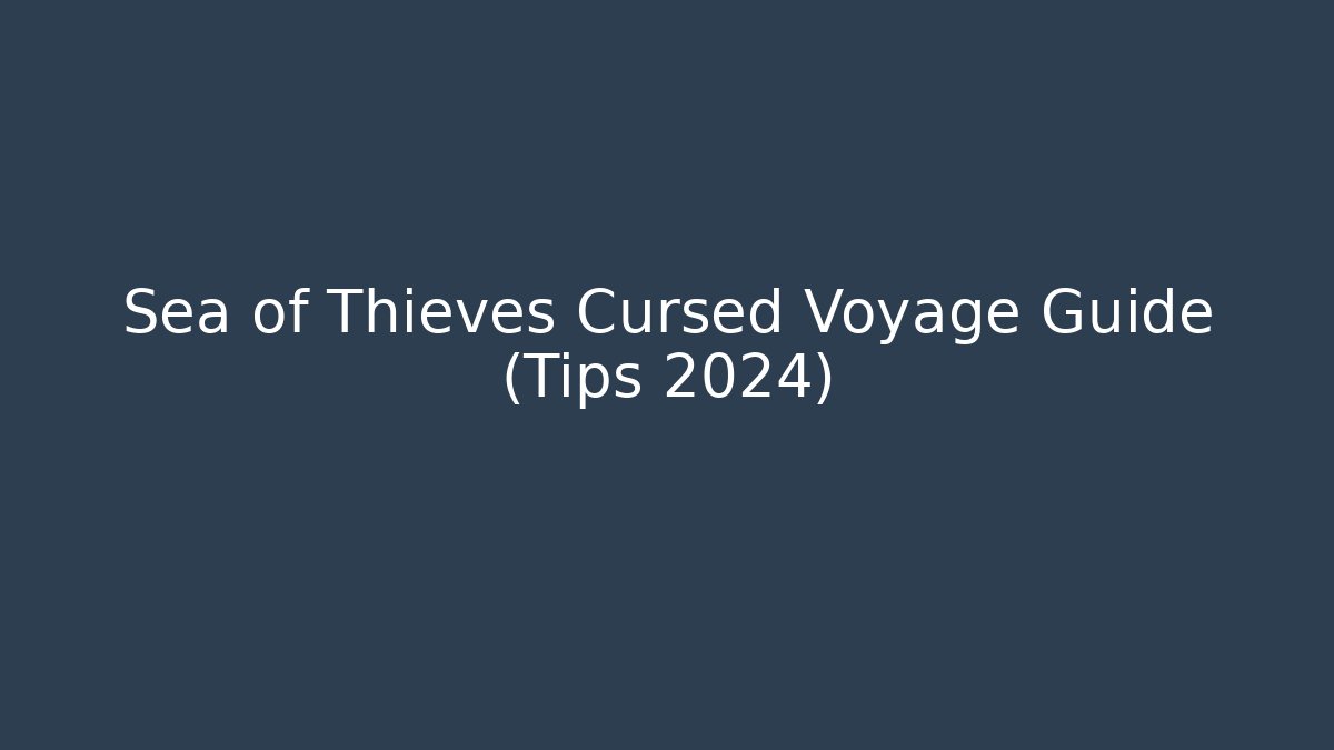 Sea of Thieves Cursed Voyage Guide (Tips 2024)