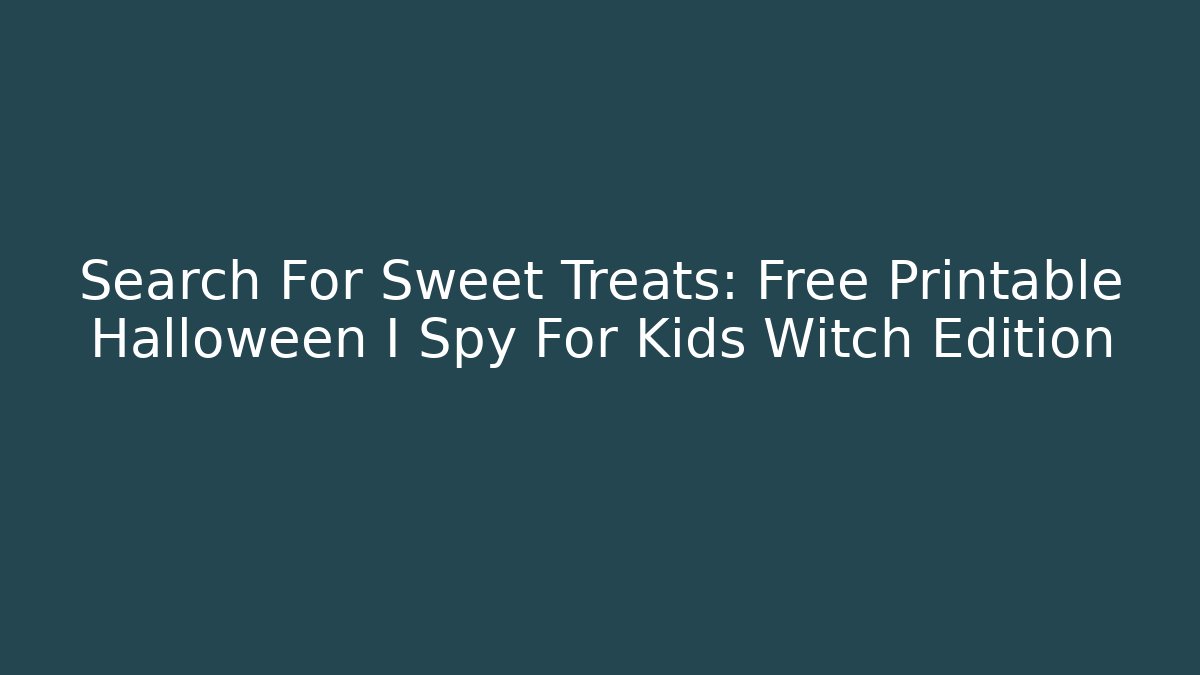 Search For Sweet Treats: Free Printable Halloween I Spy For Kids Witch Edition