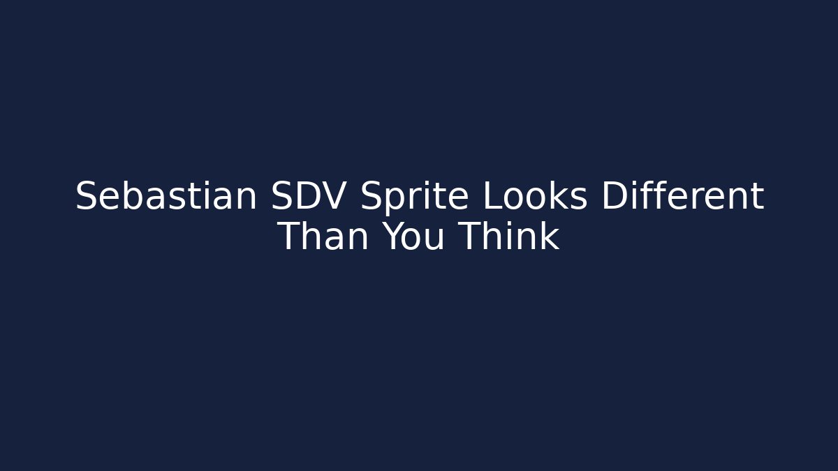 Sebastian SDV Sprite Looks Different Than You Think