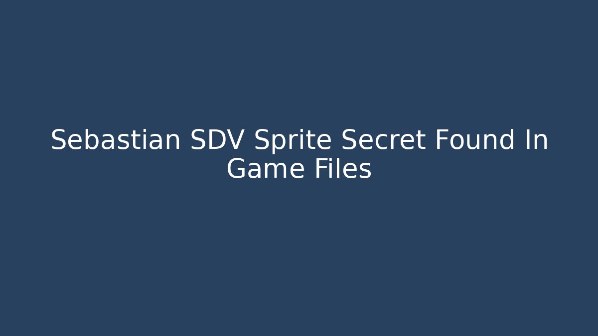 Sebastian SDV Sprite Secret Found In Game Files