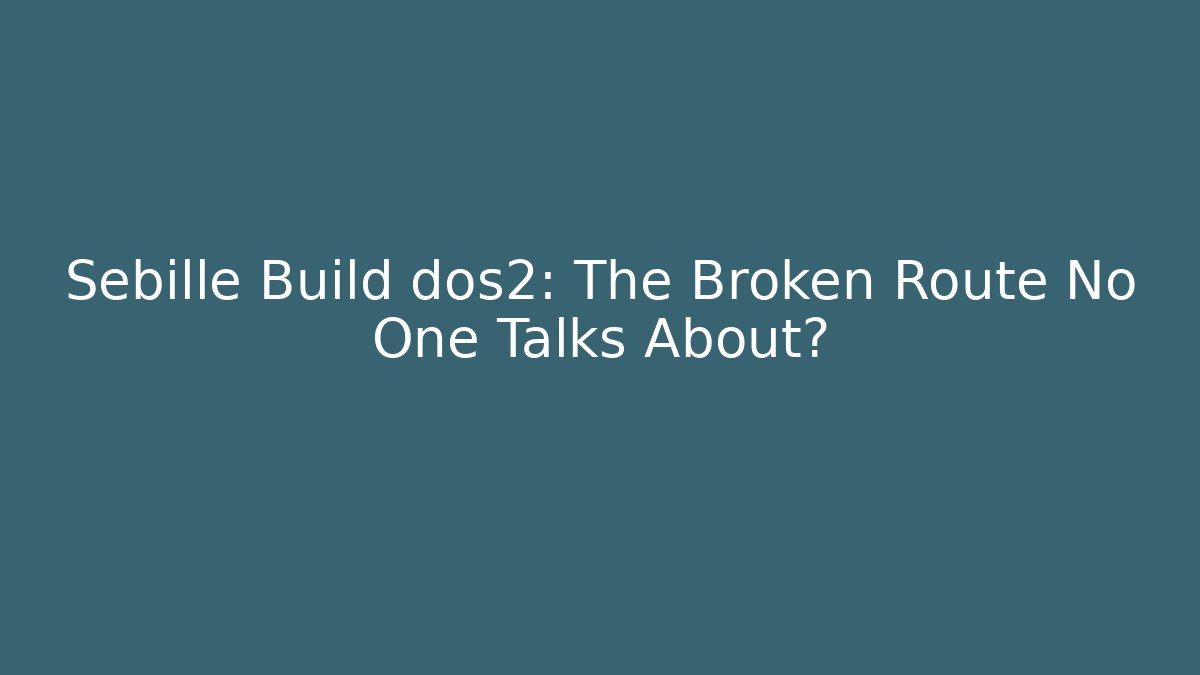 Sebille Build dos2: The Broken Route No One Talks About?
