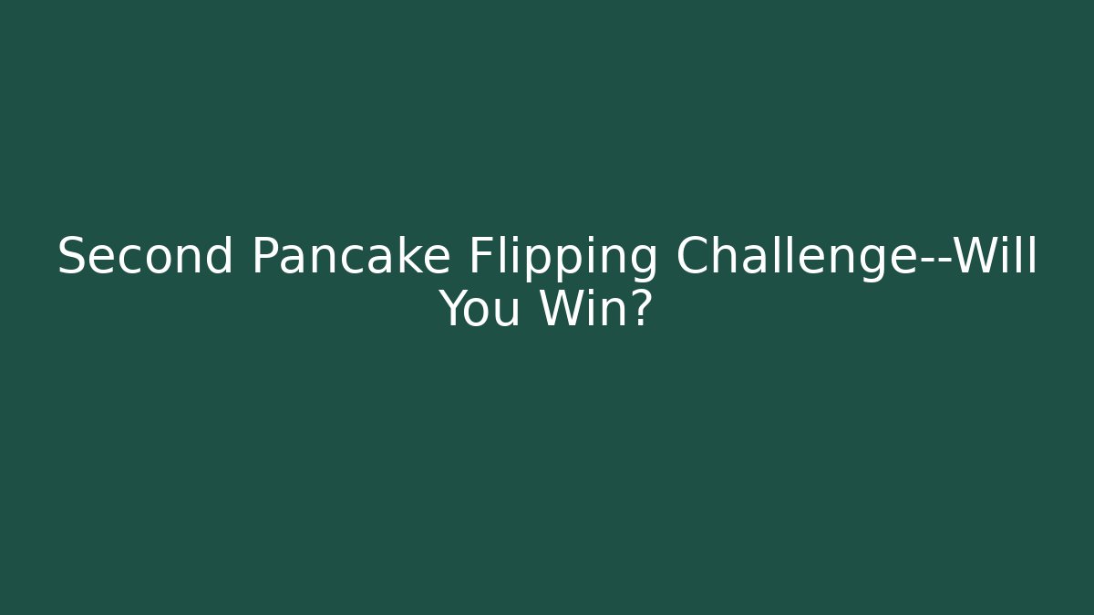 Second Pancake Flipping Challenge—Will You Win? - Vintage E-Juice