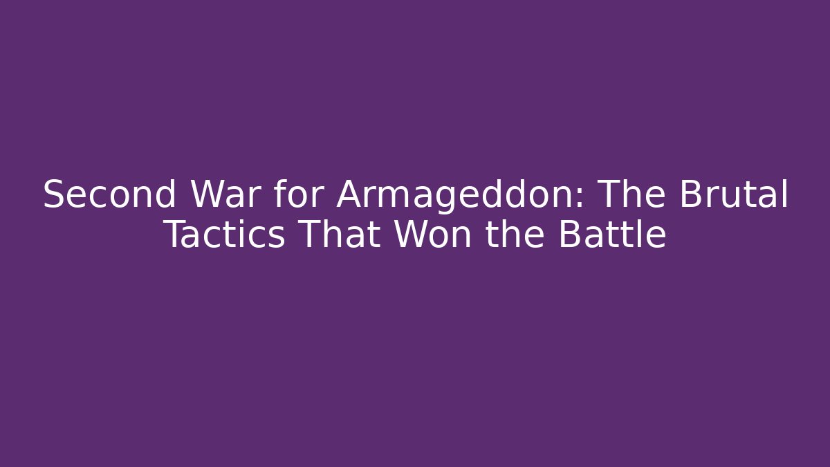 Second War for Armageddon: The Brutal Tactics That Won the Battle