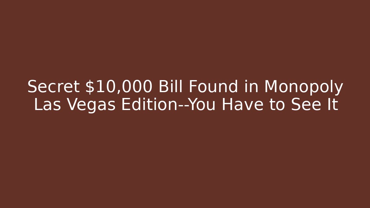Secret $10,000 Bill Found in Monopoly Las Vegas Edition—You Have to See It
