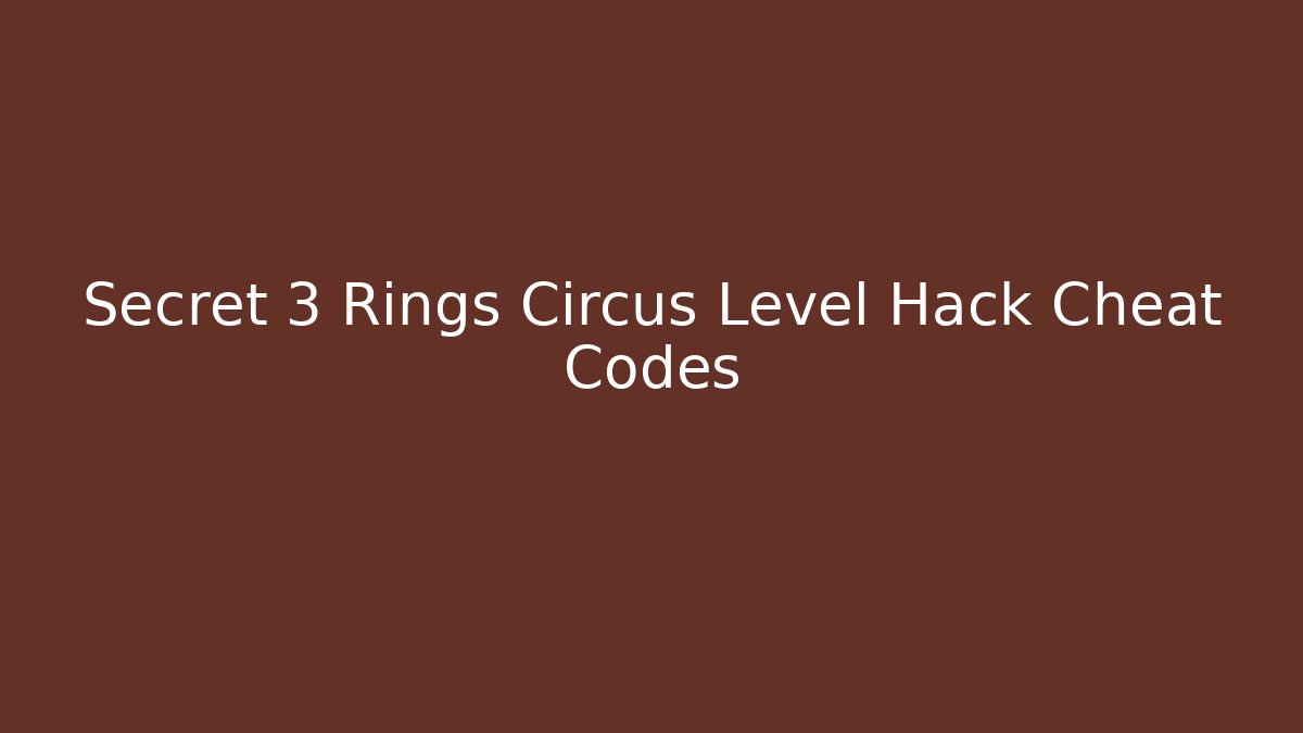 Secret 3 Rings Circus Level Hack Cheat Codes - Vintage E-Juice
