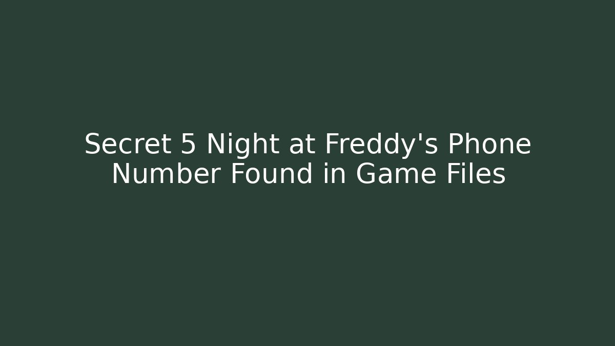 Secret 5 Night at Freddy's Phone Number Found in Game Files - Vintage E-Juice