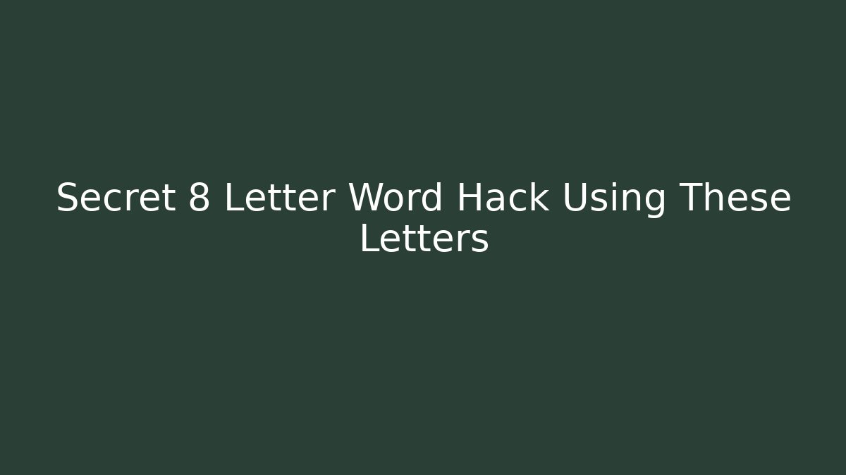 Secret 8 Letter Word Hack Using These Letters