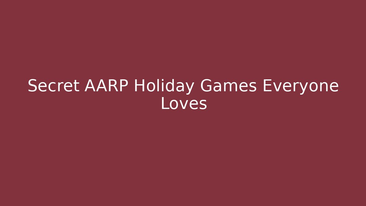 Secret AARP Holiday Games Everyone Loves