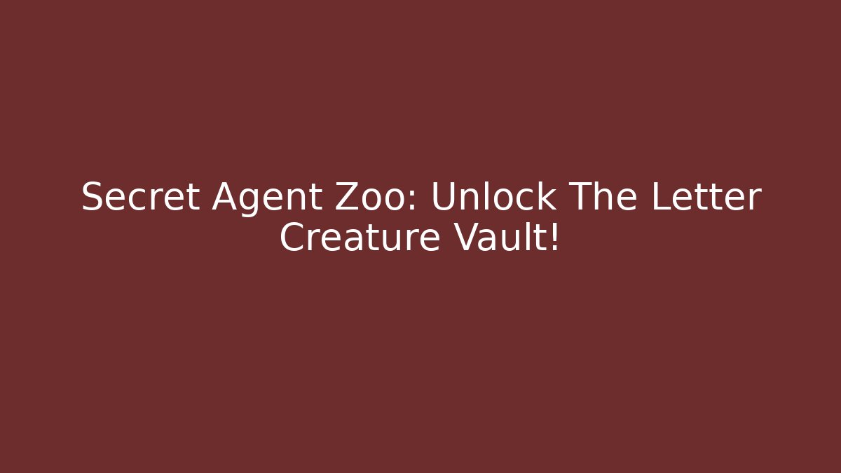 Secret Agent Zoo: Unlock The Letter Creature Vault!