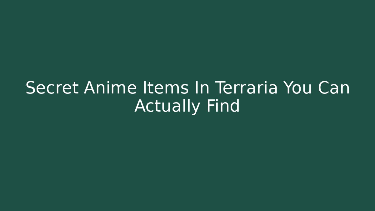 Secret Anime Items In Terraria You Can Actually Find