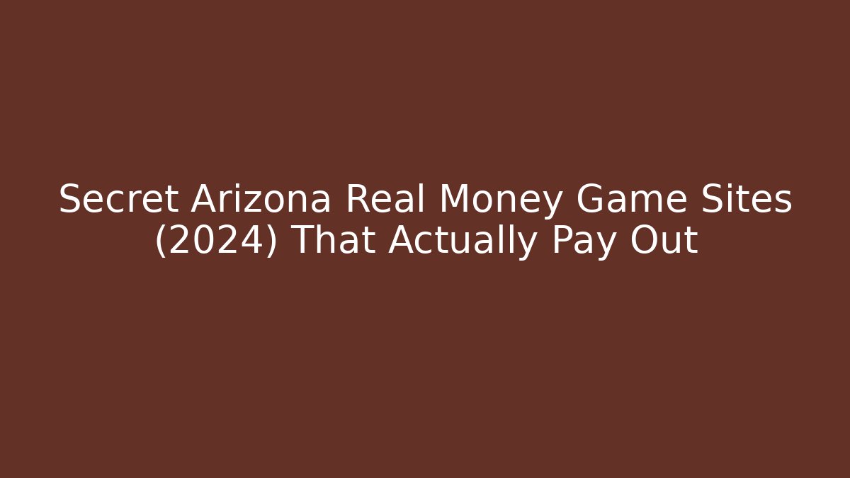 Secret Arizona Real Money Game Sites (2024) That Actually Pay Out