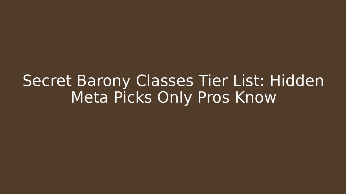Secret Barony Classes Tier List: Hidden Meta Picks Only Pros Know
