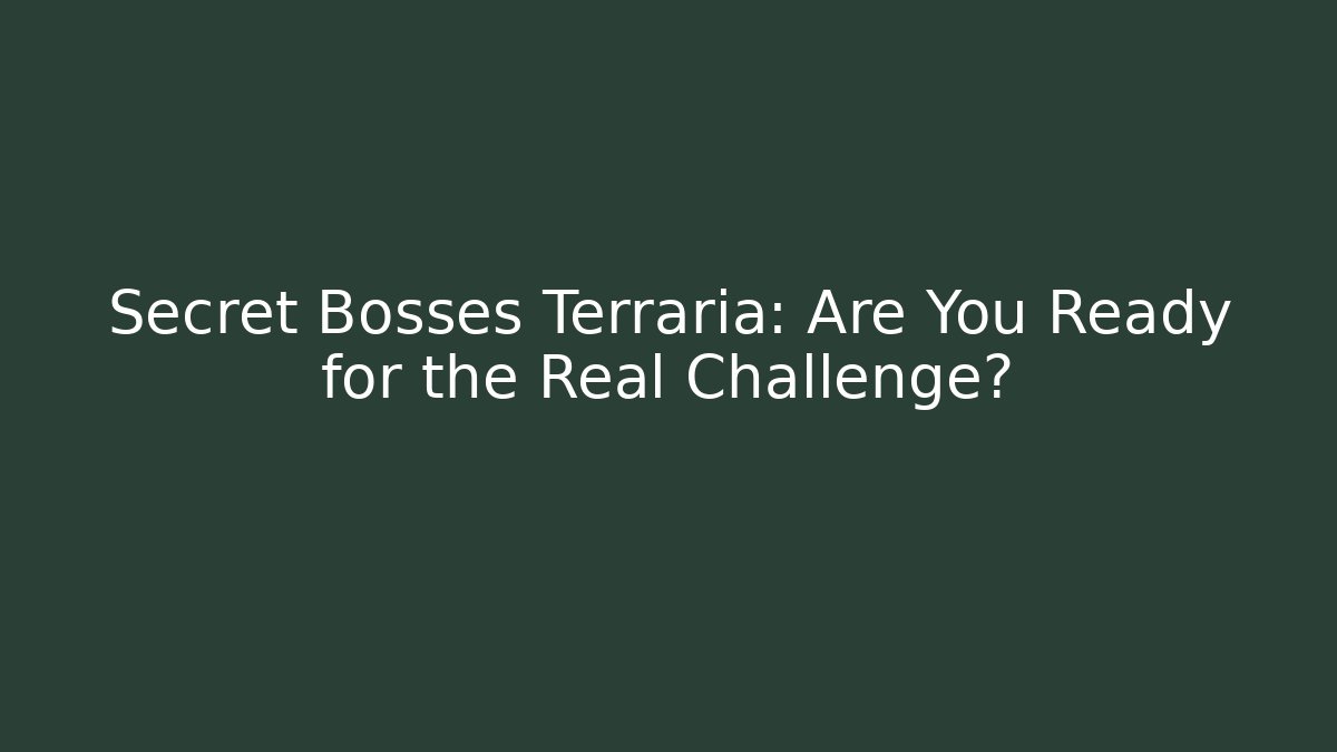 Secret Bosses Terraria: Are You Ready for the Real Challenge?