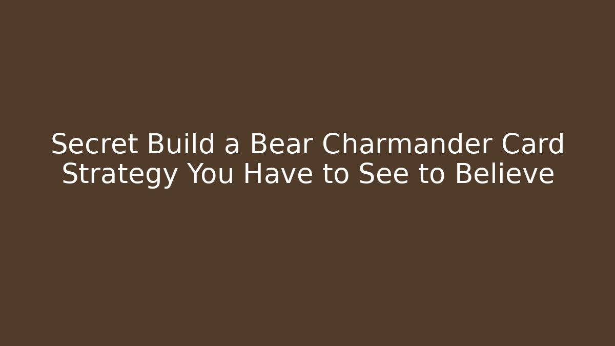 Secret Build a Bear Charmander Card Strategy You Have to See to Believe