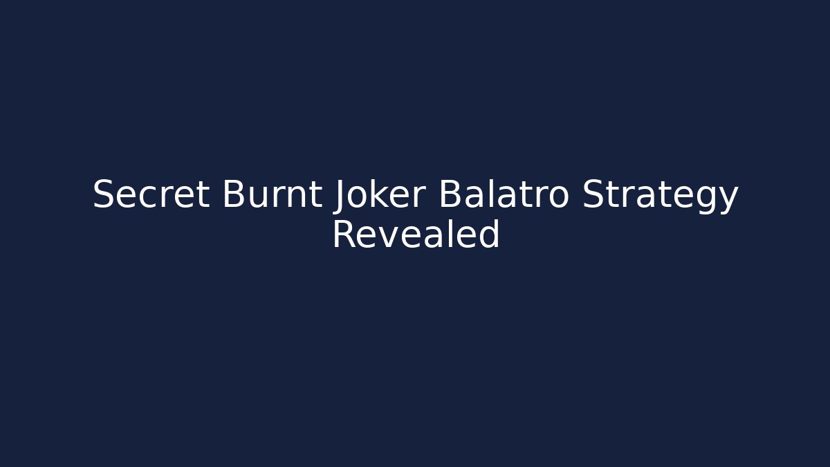 Secret Burnt Joker Balatro Strategy Revealed