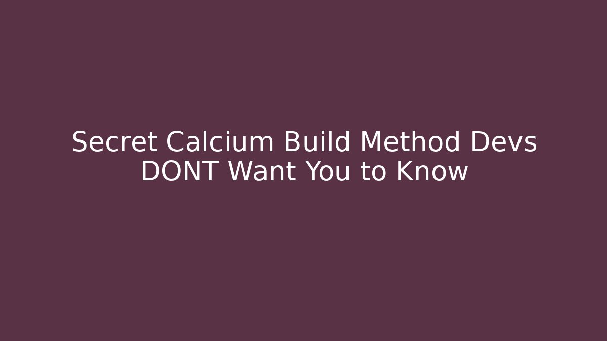 Secret Calcium Build Method Devs DONT Want You to Know
