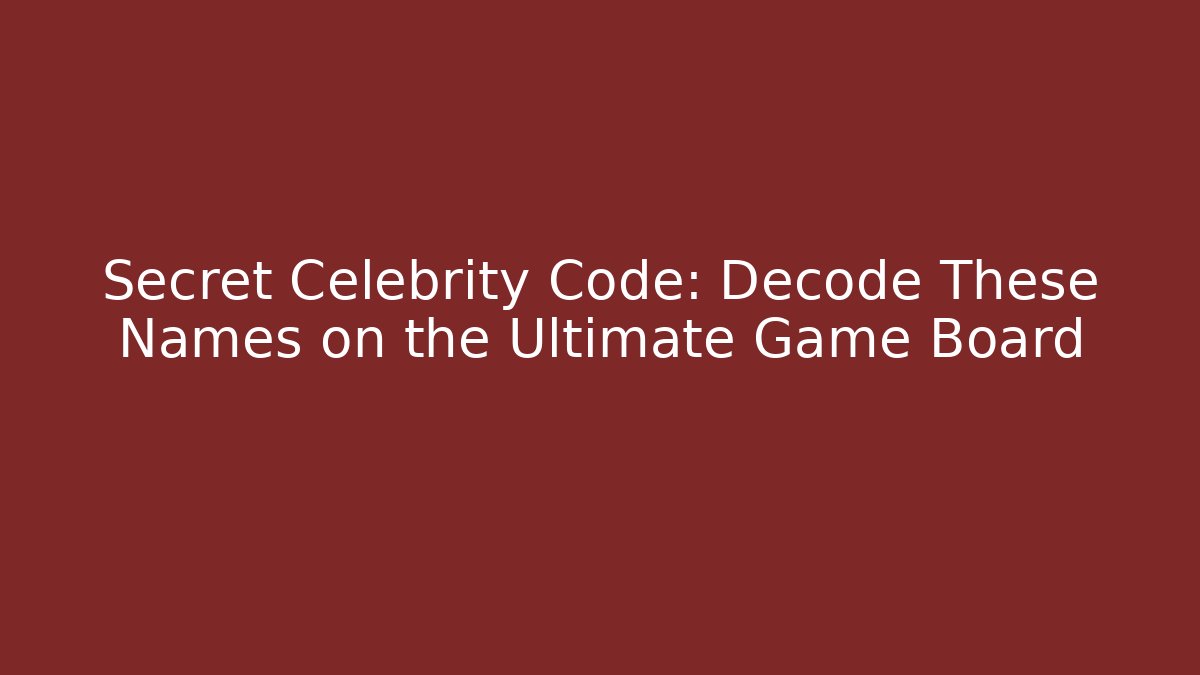 Secret Celebrity Code: Decode These Names on the Ultimate Game Board