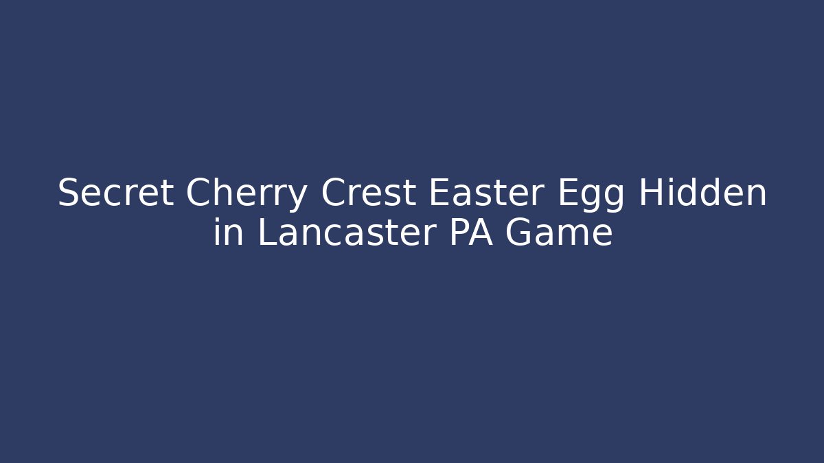 Secret Cherry Crest Easter Egg Hidden in Lancaster PA Game