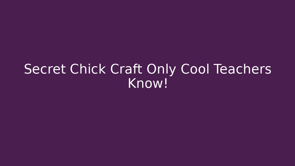 Secret Chick Craft Only Cool Teachers Know!