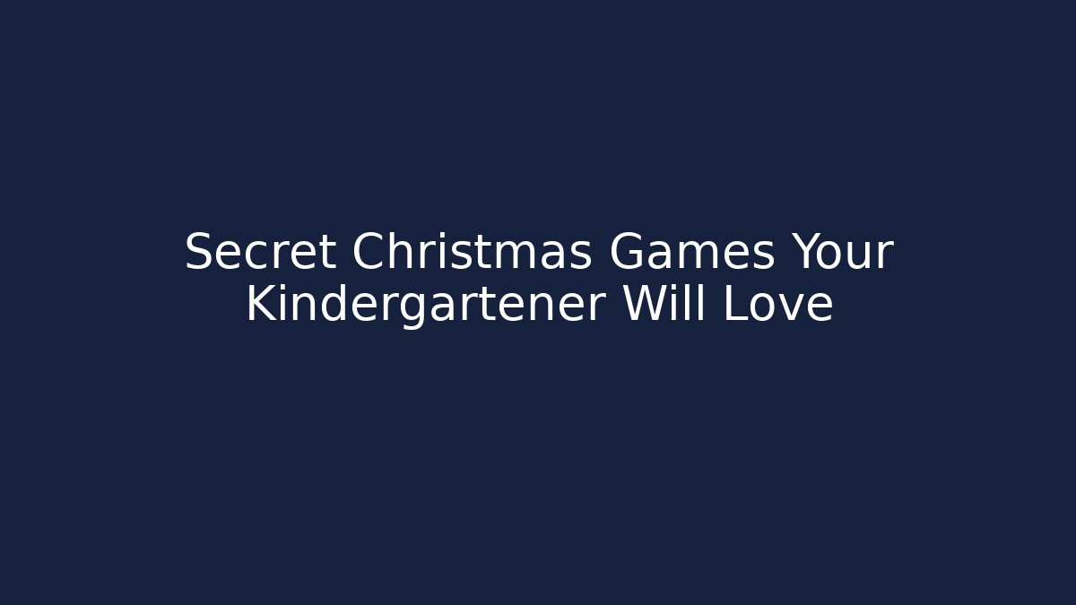 Secret Christmas Games Your Kindergartener Will Love - Vintage E-Juice