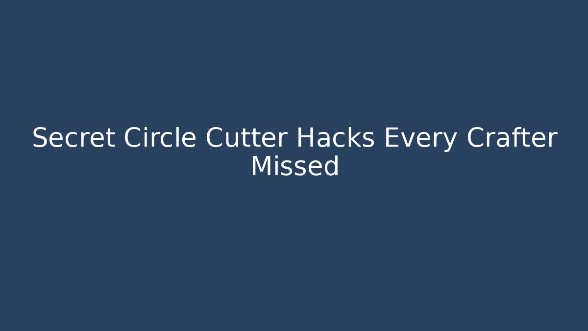 Secret Circle Cutter Hacks Every Crafter Missed - Vintage E-Juice