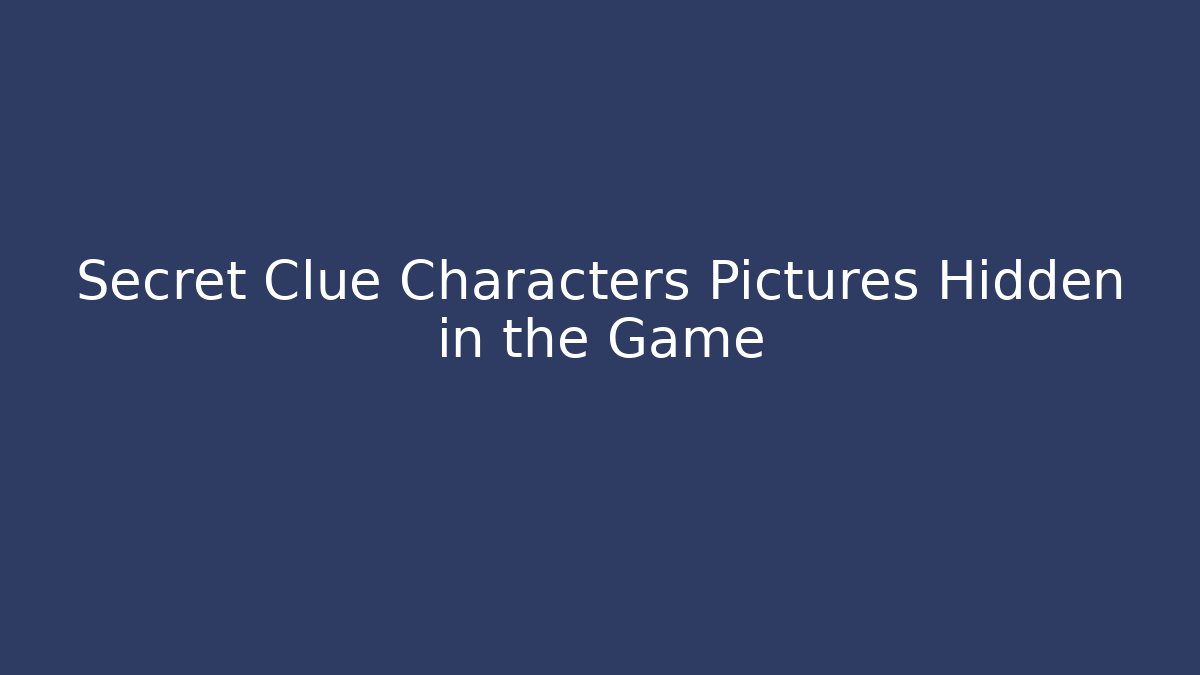 Secret Clue Characters Pictures Hidden in the Game