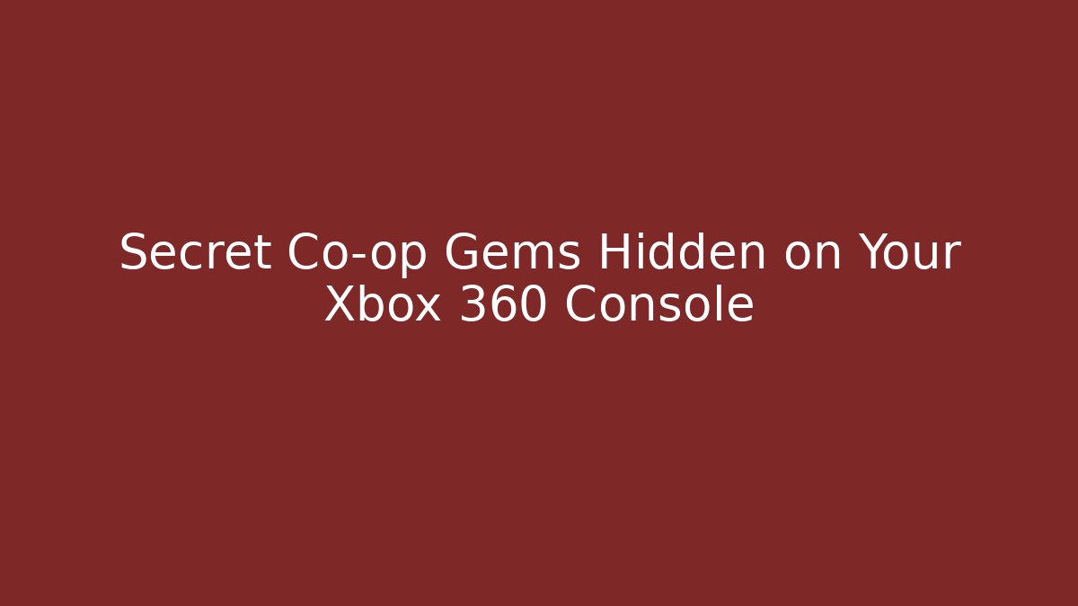 Secret Co-op Gems Hidden on Your Xbox 360 Console