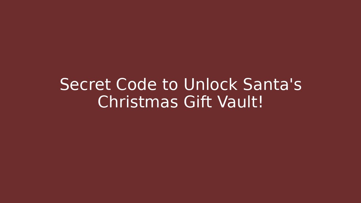 Secret Code to Unlock Santa’s Christmas Gift Vault!
