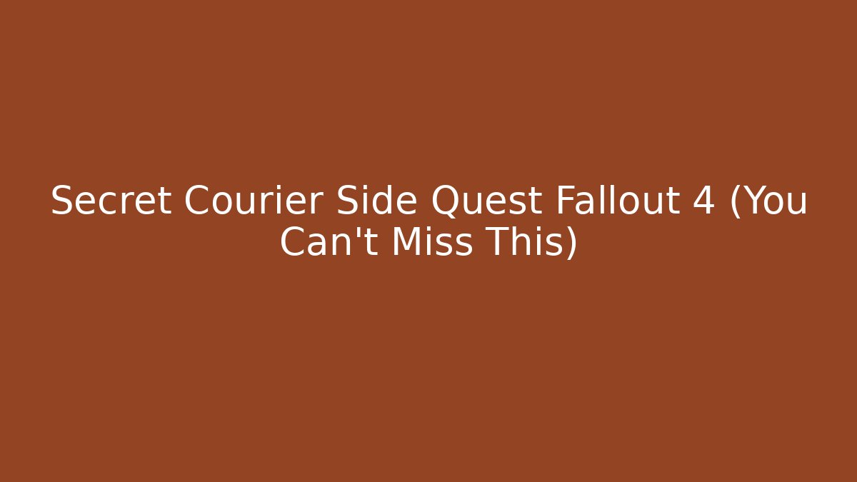 Secret Courier Side Quest Fallout 4 (You Can't Miss This)