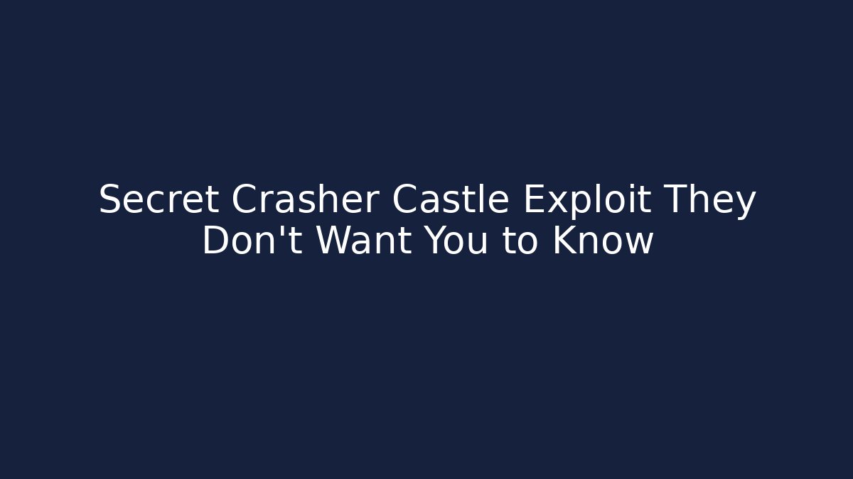 Secret Crasher Castle Exploit They Don't Want You to Know
