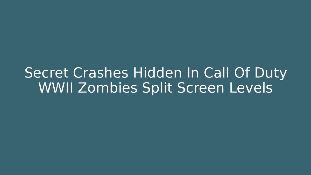 Secret Crashes Hidden In Call Of Duty WWII Zombies Split Screen Levels