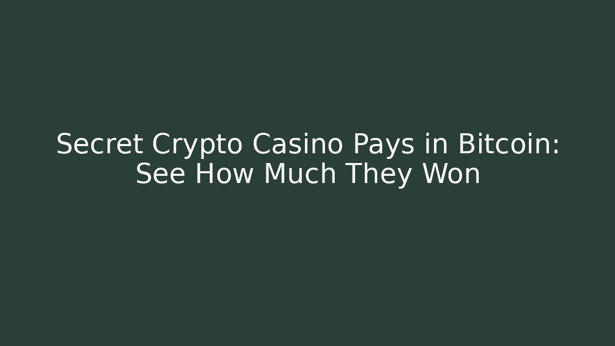 Secret Crypto Casino Pays in Bitcoin: See How Much They Won