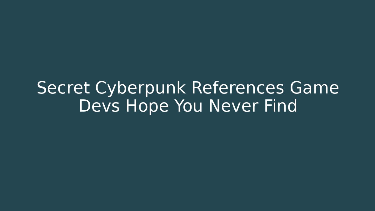 Secret Cyberpunk References Game Devs Hope You Never Find