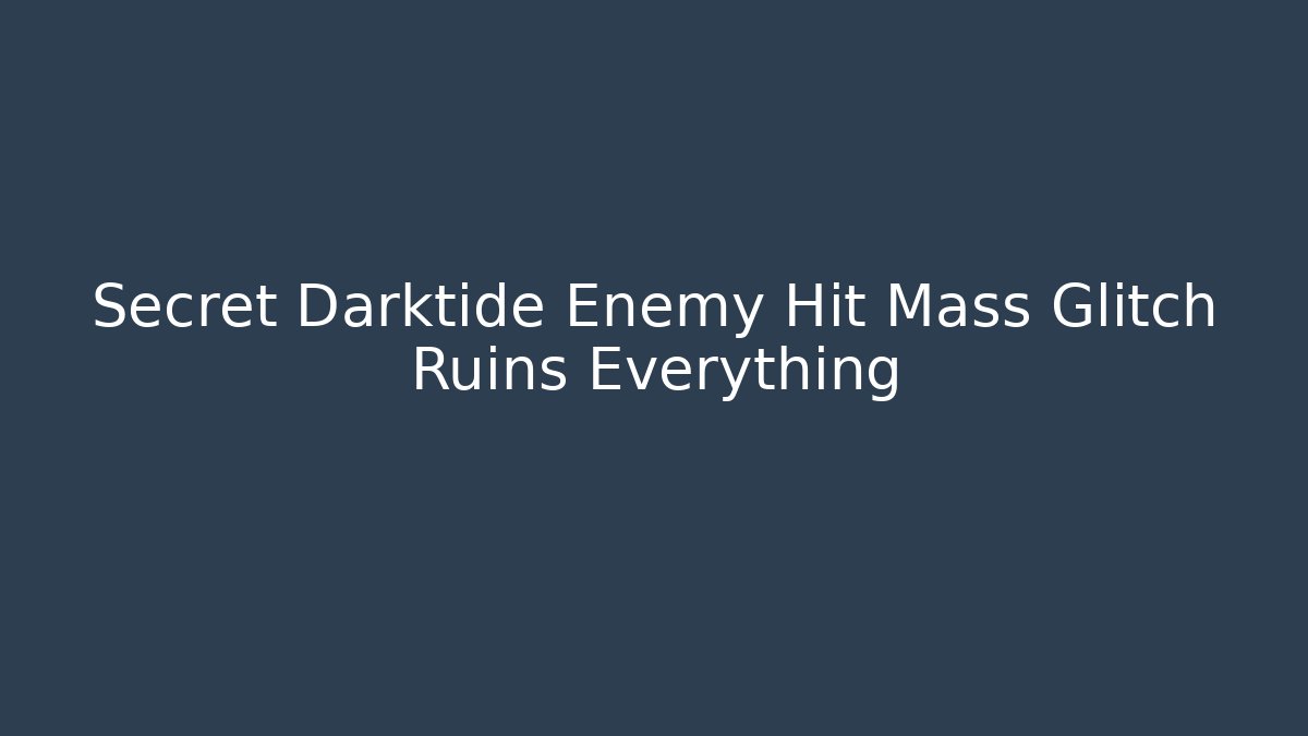 Secret Darktide Enemy Hit Mass Glitch Ruins Everything