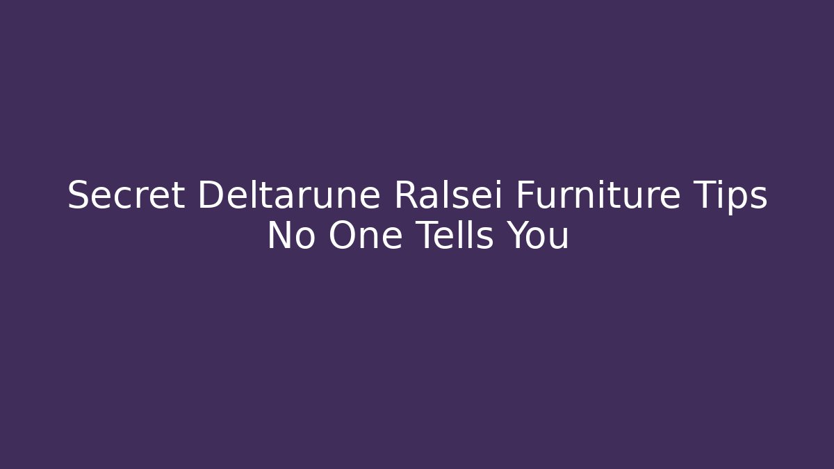 Secret Deltarune Ralsei Furniture Tips No One Tells You