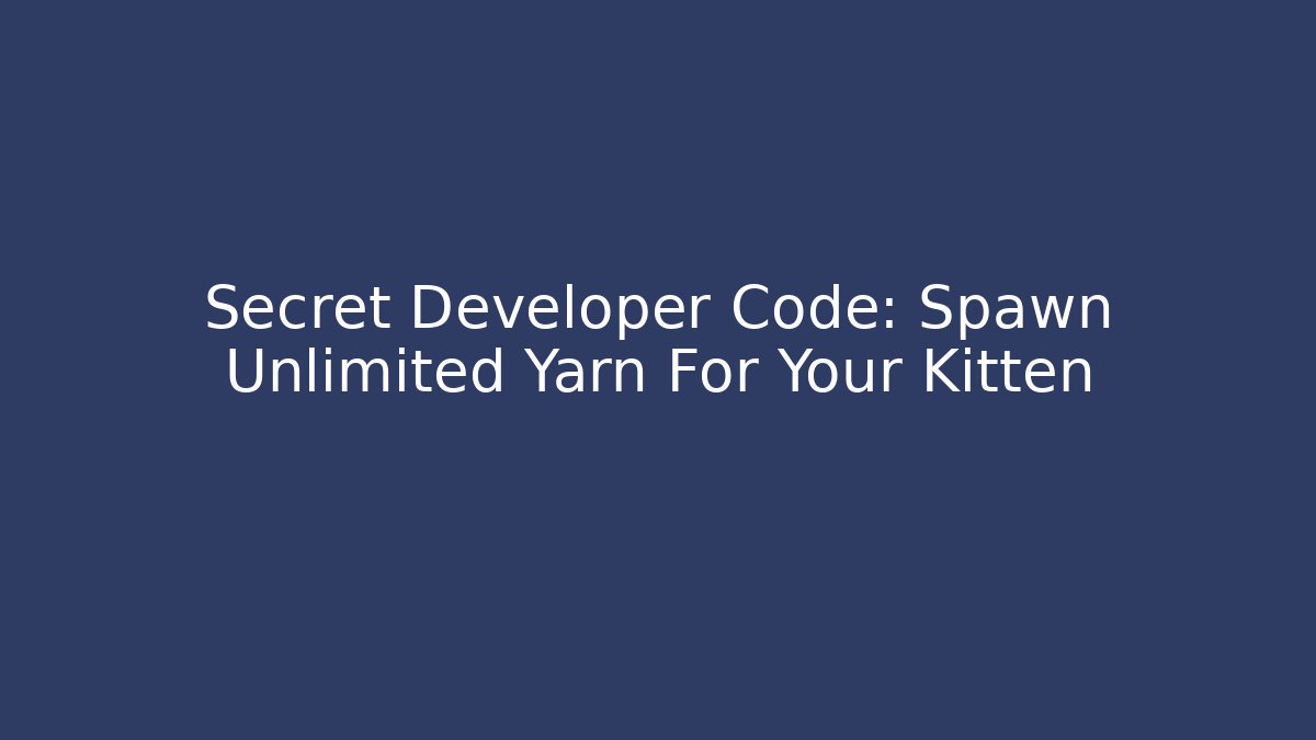 Secret Developer Code: Spawn Unlimited Yarn For Your Kitten