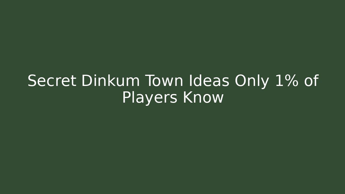 Secret Dinkum Town Ideas Only 1% of Players Know