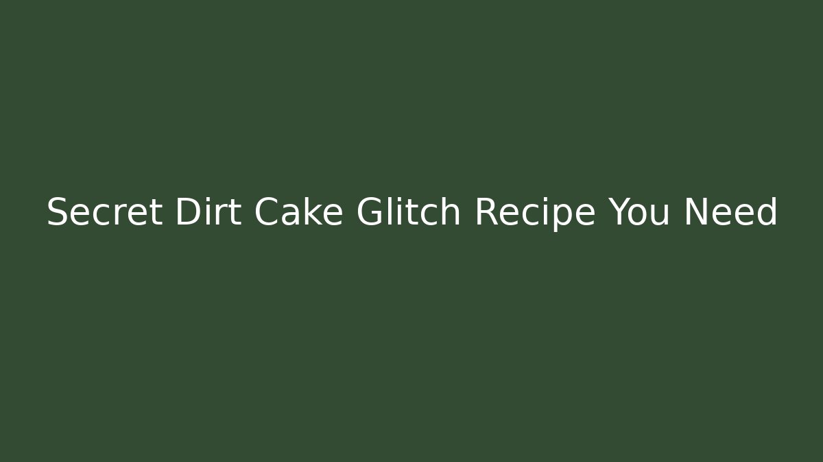Secret Dirt Cake Glitch Recipe You Need