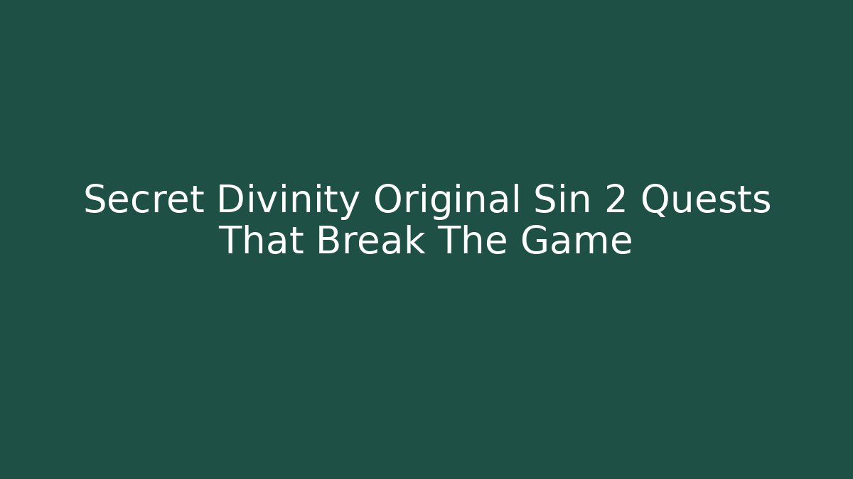 Secret Divinity Original Sin 2 Quests That Break The Game
