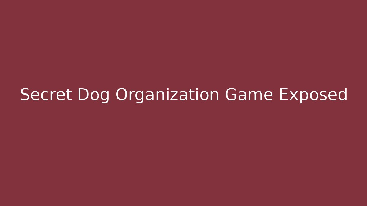 Secret Dog Organization Game Exposed