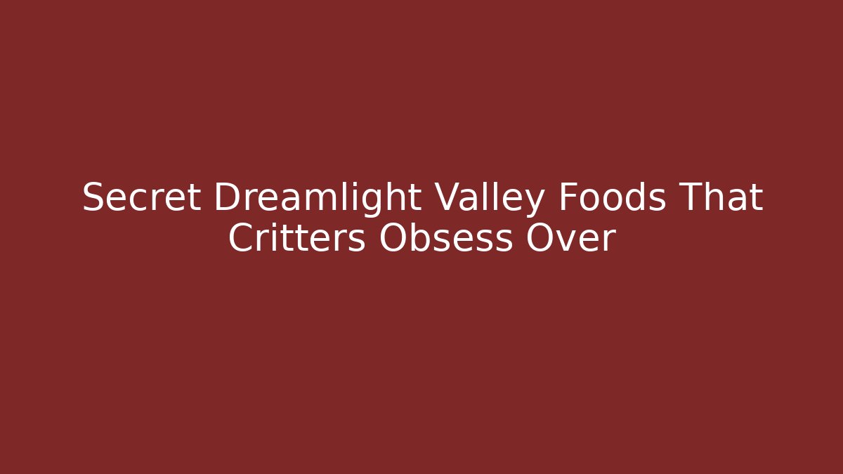 Secret Dreamlight Valley Foods That Critters Obsess Over