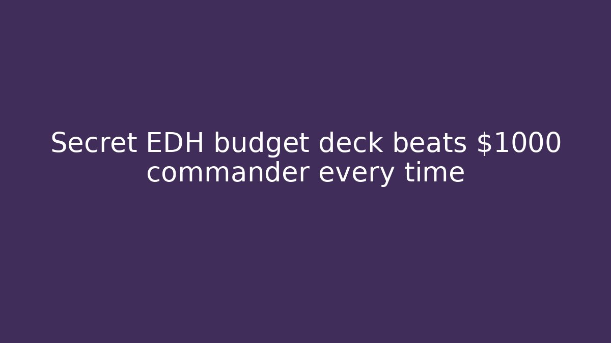 Secret EDH budget deck beats $1000+ commander every time