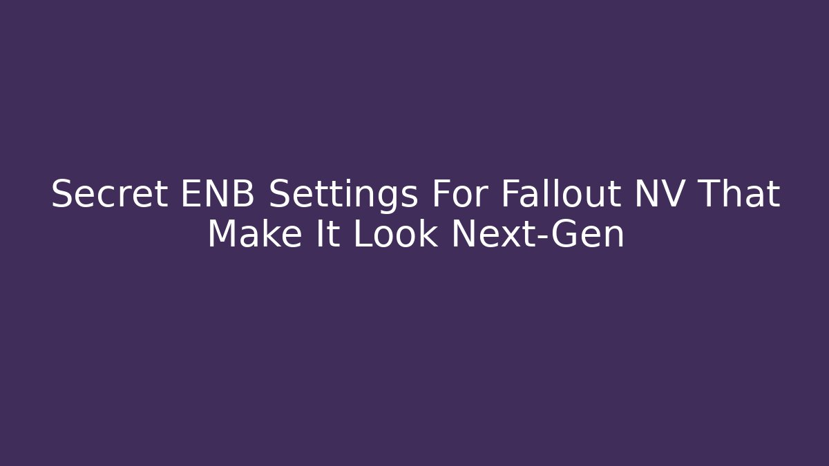Secret ENB Settings For Fallout NV That Make It Look Next-Gen